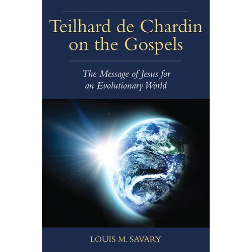 Teilhard de Chardin on the Gospels: The Message of Jesus for an Evolutionary World