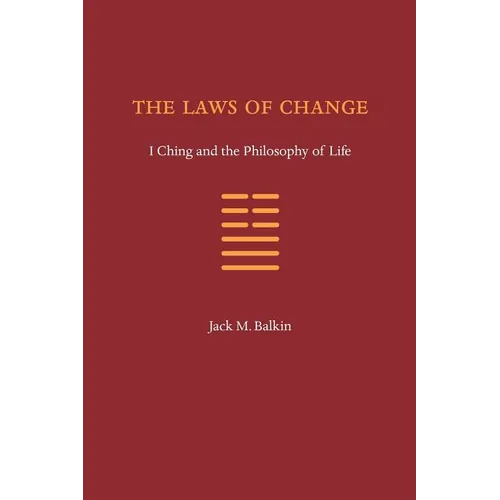 The Laws of Change: I Ching and the Philosophy of Life