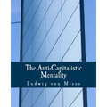 The Anti-Capitalistic Mentality (Large Print Edition)