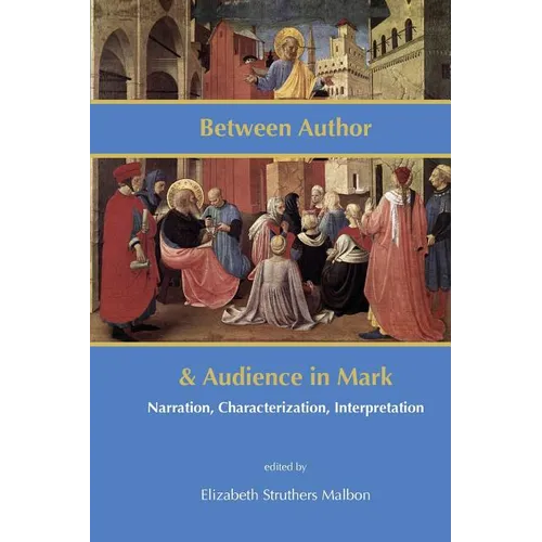 Between Author and Audience in Mark: Narration, Characterization, Interpretation