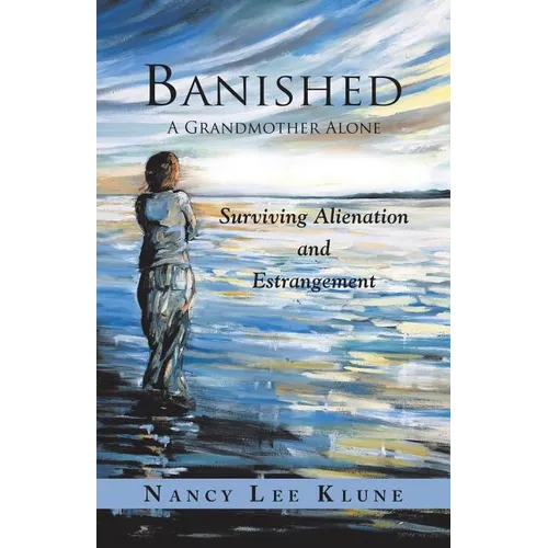 Banished: A Grandmother Alone: Surviving Alienation and Estrangement