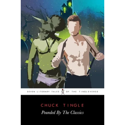 Pounded By The Classics: Seven Literary Tales Of The Tingleverse