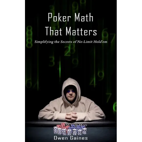 Poker Math That Matters: Simplifying the Secrets of No-Limit Hold'em