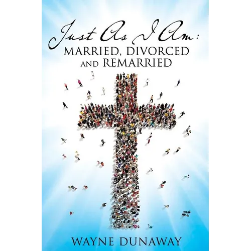 Just as I Am: Married, Divorced and Remarried