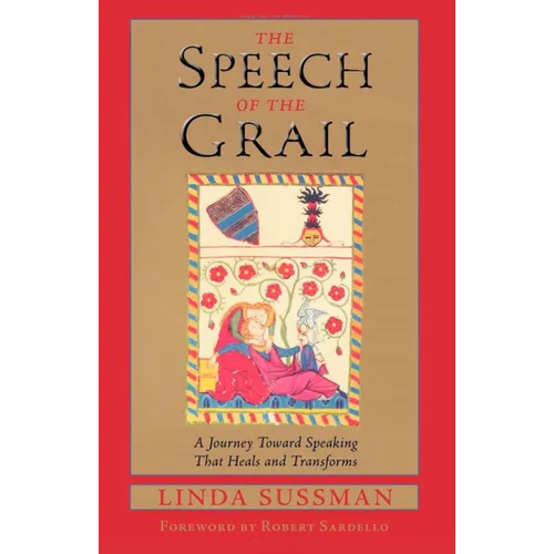 Speech of the Grail: A Journey Toward Speaking That Heals & Transforms