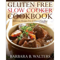 Gluten Free Slow Cooker Cookbook: Delicious Recipes For A Gluten Free Diet