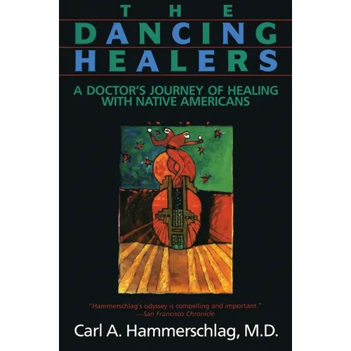 The Dancing Healers: A Doctor's Journey of Healing with Native Americans