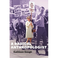 A Radical Anthropologist: The Trials and Triumphs of Kathleen Gough