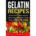 Gelatin Recipes: Over 90+ Delicious Gelatin Recipes That Will Jiggle To Music