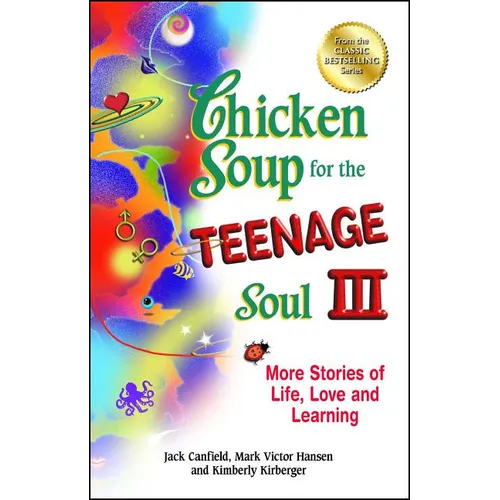 Chicken Soup for the Teenage Soul III: More Stories of Life, Love and Learning