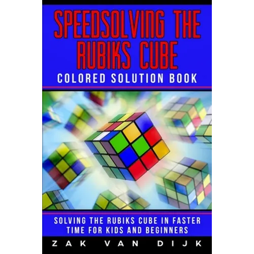 Speedsolving the Rubik's Cube Colored Solution Book: Solving the Rubik's Cube in Faster Time for Kids and Beginners