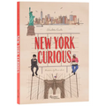 New York Curious: Where to Eat, Stay, and Explore: An Insiders Guide to the City