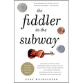 The Fiddler in the Subway: The True Story of What Happened When a World-Class Violinist Played for Handouts... and Other Virtuoso Performances by Amer