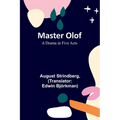 Master Olof: A Drama in Five Acts
