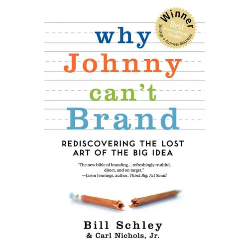 Why Johnny Can't Brand: Rediscovering the Lost Art of the Big Idea