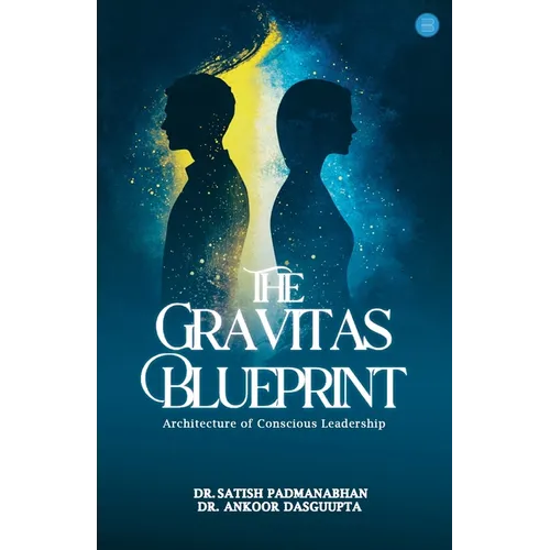 The Gravitas Blueprint: Architecture of Conscious Leadership