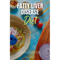 Fatty Liver Disease Diet: A Beginner's Step-by-Step Guide with Recipes and a Meal Plan