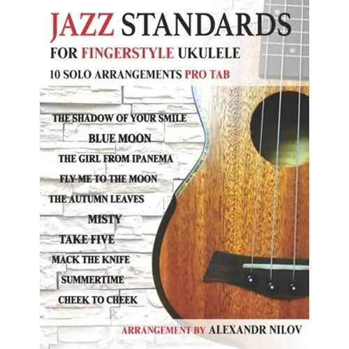 Jazz Standards For Fingerstyle Ukulele: 10 Arrangements For Ukulele Solo