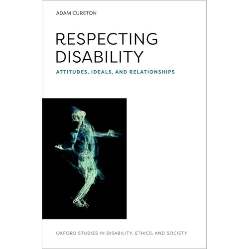 Respecting Disability: Attitudes, Ideals, and Relationships