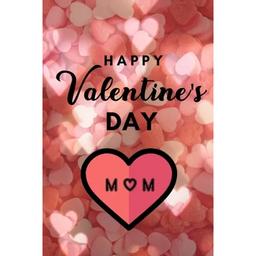 Happy valentine's Day MOM: A perfect valentine gift for your MOM