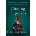 Chasing Cupcakes: How One Broke, Fat Girl Transformed Her Life (and How You Can, Too)