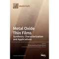 Metal Oxide Thin Films: Synthesis, Characterization and Applications: Synthesis, Characterization and Applications Editors Erwan Rauwel Protima Rauwel
