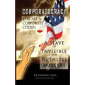 Corporatocracy - You Are A Corporate Citizen, A Slave of Invisible And Ruthless Masters