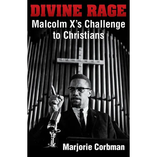 Divine Rage: Malcolm X's Challenge to Twentieth Century Christians