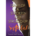 Diary of a Stroked-Out, Stroked-Up Sista Girl