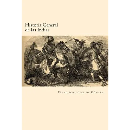 Historia General de las Indias (Spanish Edition)
