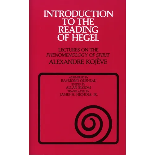 Introduction to the Reading of Hegel: Lectures on the Phenomenology of Spirit