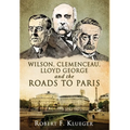 Wilson, Clemenceau, Lloyd George and the Roads to Paris