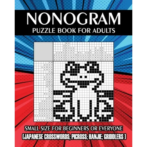 Nonogram Puzzle Book for Adults: Small Size for Beginners or Everyone ( Japanese Crosswords; Picross; Hanjie; Griddlers )
