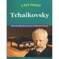 Easy Piano Tchaikovsky: The Friendly Way to Learn to Play the Classics