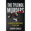 The Tylenol Murders: A Father's Confession to His Son