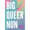 Big Queer Nun: A Memoir