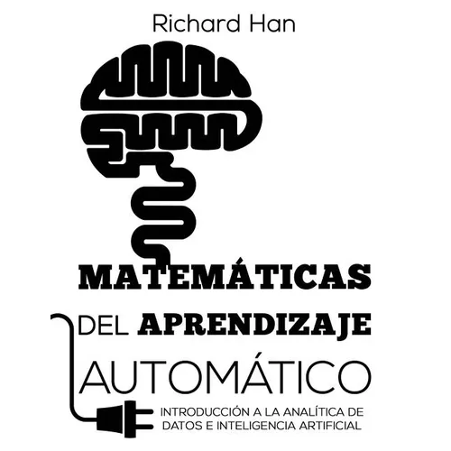 Matemáticas del Aprendizaje Automático: Introducción a la analítica de datos e inteligencia artificial