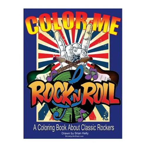 Color Me Rock & Roll: Coloring book about classic rockers