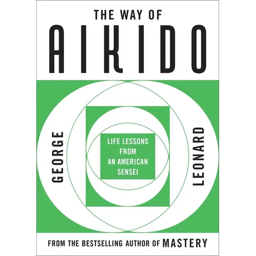 The Way of Aikido: Life Lessons from an American Sensei