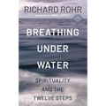 Breathing Under Water: Spirituality and the Twelve Steps