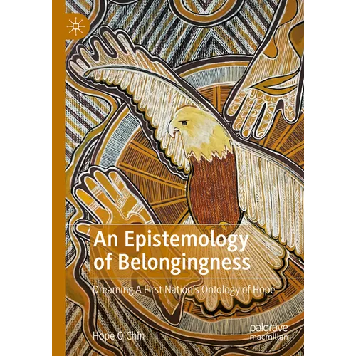 An Epistemology of Belongingness: Dreaming a First Nation's Ontology of Hope