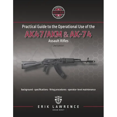 Practical Guide to the Operational Use of the AK-47/AK74 Rifle