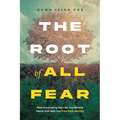 The Root of All Fear: How Uncovering the Lies You Believe About God Sets You Free from Anxiety