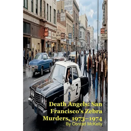 Death Angels: San Francisco's Zebra Murders, 1973-1974