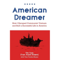 American Dreamer: How I Escaped Communist Vietnam and Built a Successful Life in America