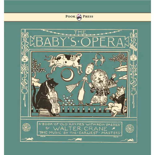 The Baby's Opera - A Book of Old Rhymes with New Dresses - Illustrated by Walter Crane