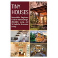 Tiny House: Remarkable Beginners Guide to Interior Design, Affordable Living, and 50 Hacks for Ginormous Living!