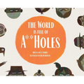 The World is Full of A**Holes