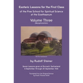 Esoteric Lessons for the First Class of the Free School for Spiritual Science at the Goetheanum: Volume Three