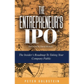 The Entrepreneur's IPO: The Insider's Roadmap to Taking Your Company Public